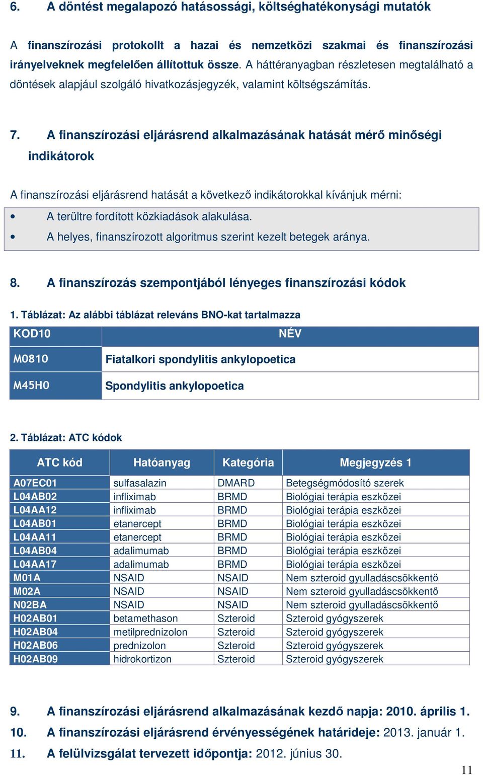 A finanszírozási eljárásrend alkalmazásának hatását mérı minıségi indikátorok A finanszírozási eljárásrend hatását a következı indikátorokkal kívánjuk mérni: A terültre fordított közkiadások