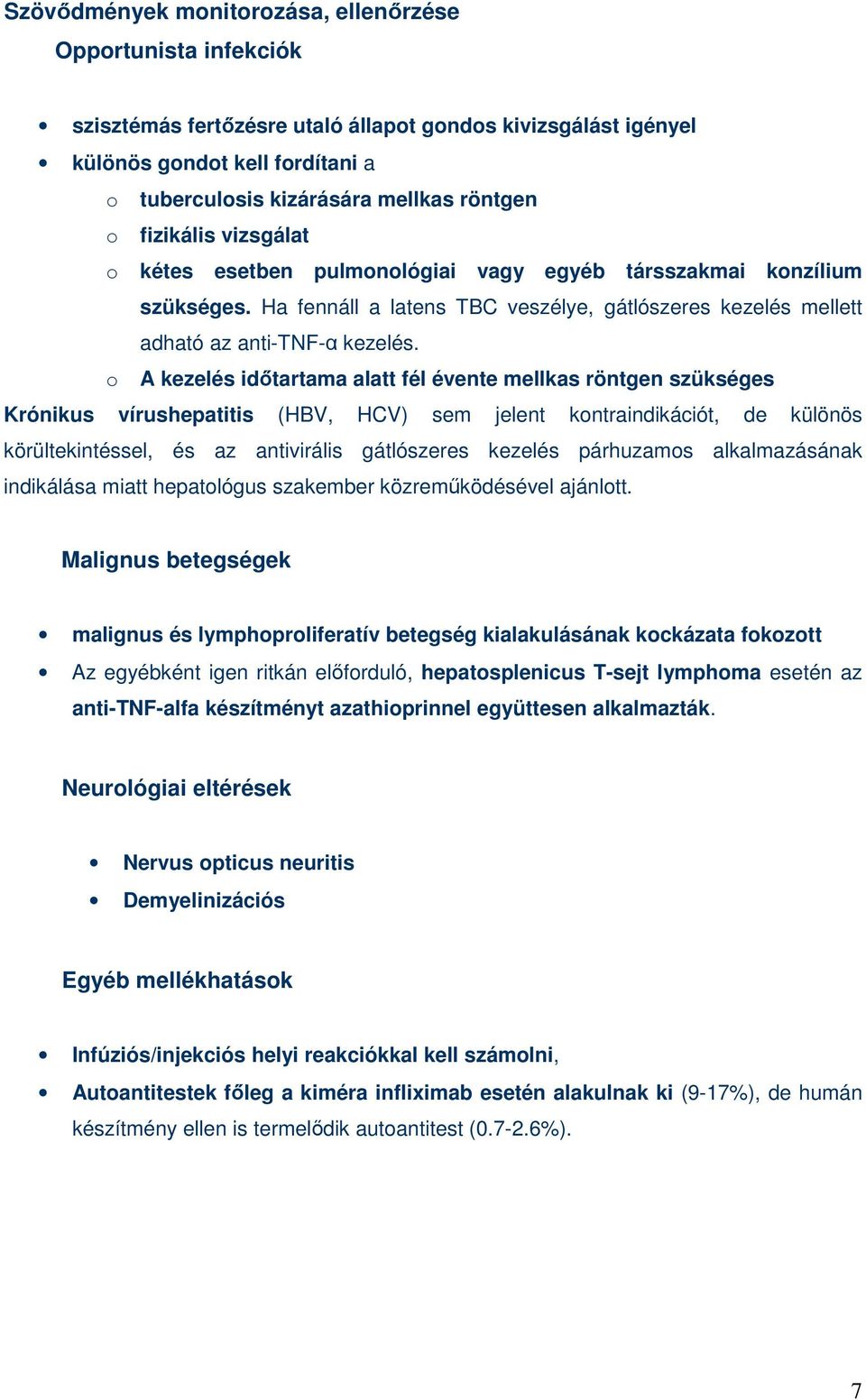 o A kezelés idıtartama alatt fél évente mellkas röntgen szükséges Krónikus vírushepatitis (HBV, HCV) sem jelent kontraindikációt, de különös körültekintéssel, és az antivirális gátlószeres kezelés