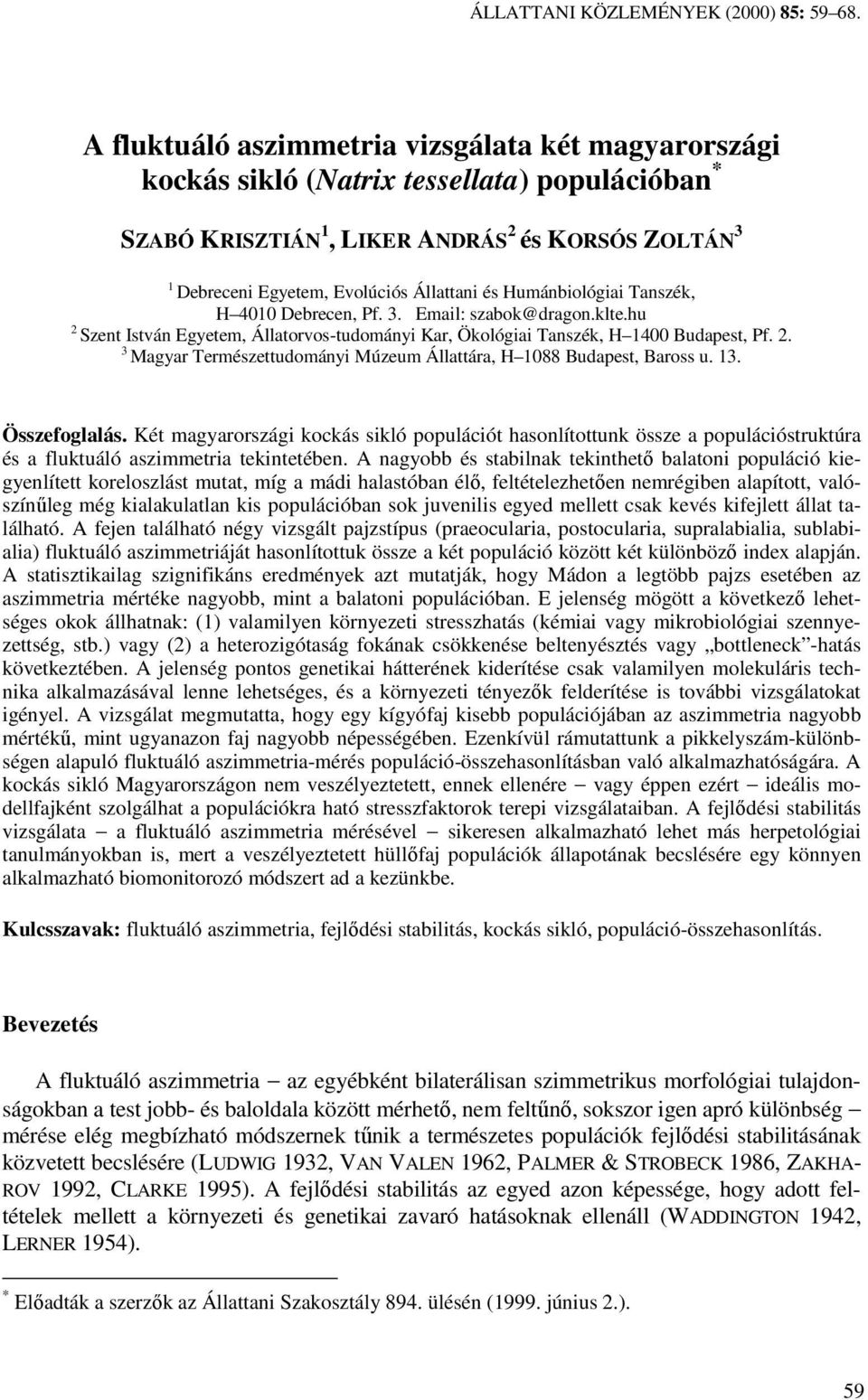 Humánbiológiai Tanszék, H 4010 Debrecen, Pf. 3. Email: szabok@dragon.klte.hu 2 Szent István Egyetem, Állatorvos-tudományi Kar, Ökológiai Tanszék, H 1400 Budapest, Pf. 2. 3 Magyar Természettudományi Múzeum Állattára, H 1088 Budapest, Baross u.