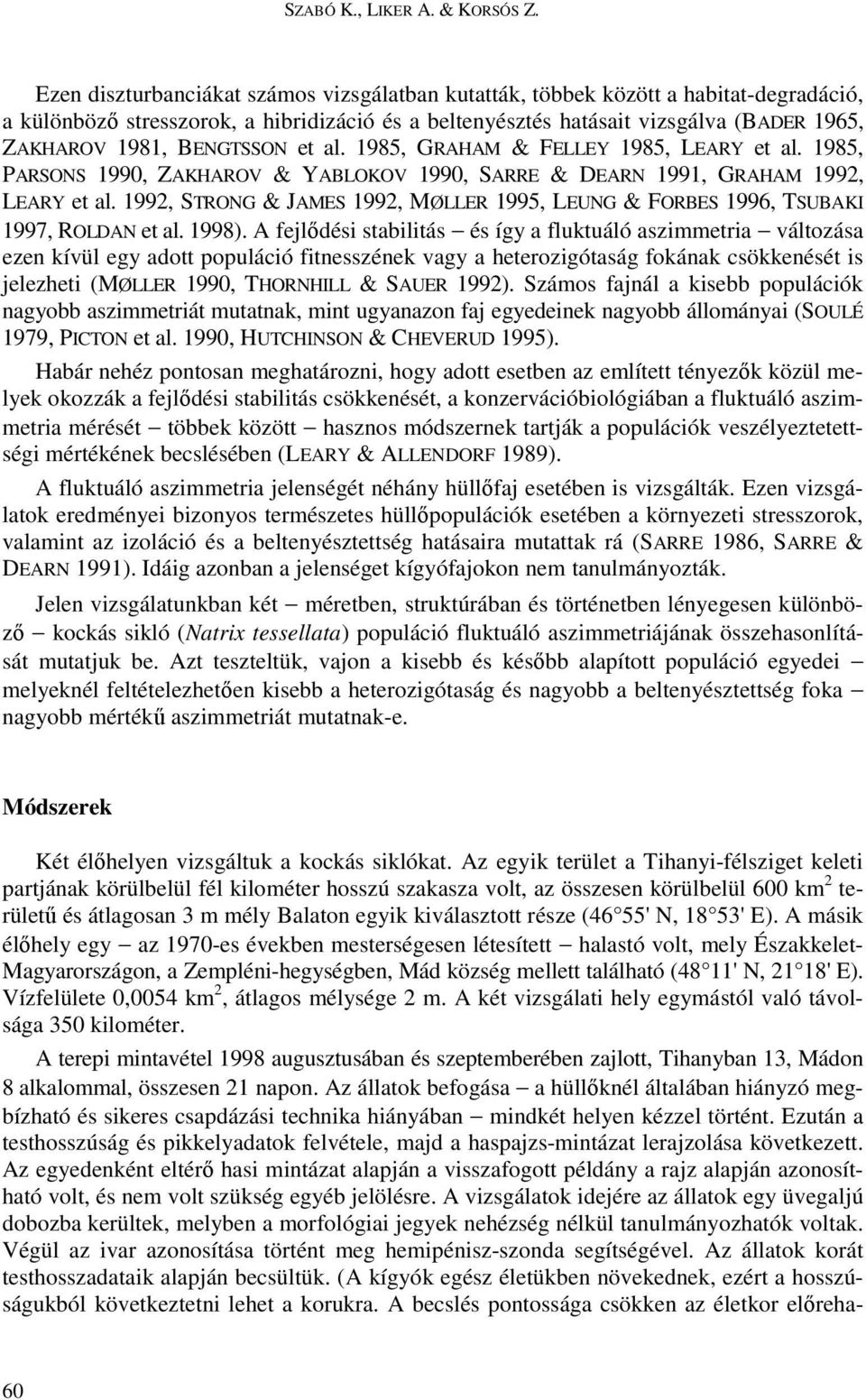 BENGTSSON et al. 1985, GRAHAM & FELLEY 1985, LEARY et al. 1985, PARSONS 1990, ZAKHAROV & YABLOKOV 1990, SARRE & DEARN 1991, GRAHAM 1992, LEARY et al.
