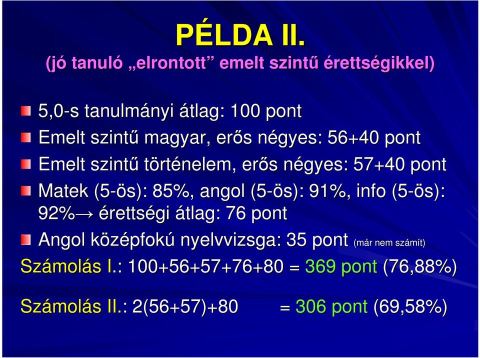 négyes: n 56+40 pont Emelt szintő történelem, erıs s négyes: n 57+40 pont Matek (5-ös): 85%, angol (5-ös): 91%,