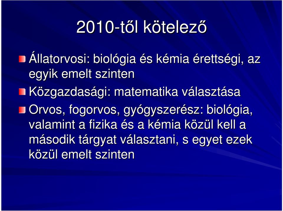 fogorvos, gyógyszer gyszerész: sz: biológia, valamint a fizika és s a kémia k