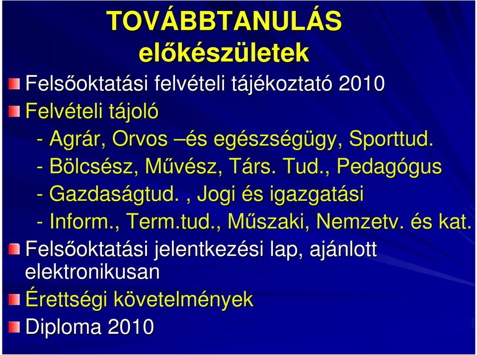 , Pedagógus gus - Gazdaságtud gtud.., Jogi és s igazgatási - Inform., Term.tud.,., Mőszaki, M Nemzetv.