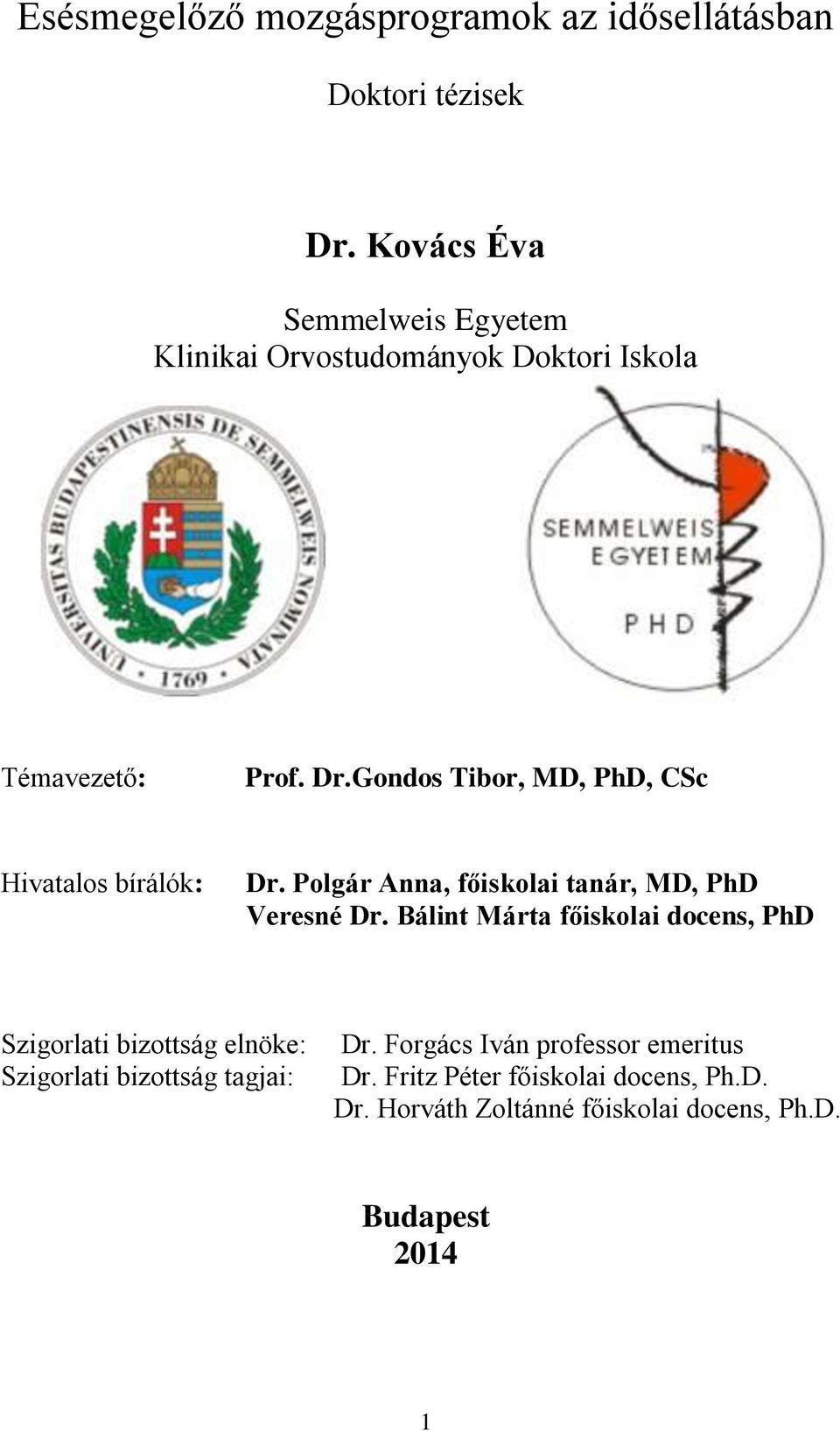 Gondos Tibor, MD, PhD, CSc Hivatalos bírálók: Dr. Polgár Anna, főiskolai tanár, MD, PhD Veresné Dr.