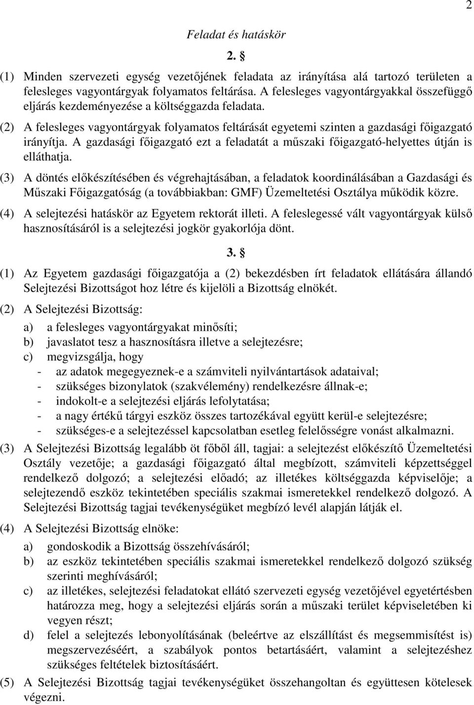 A gazdasági főigazgató ezt a feladatát a műszaki főigazgató-helyettes útján is elláthatja.