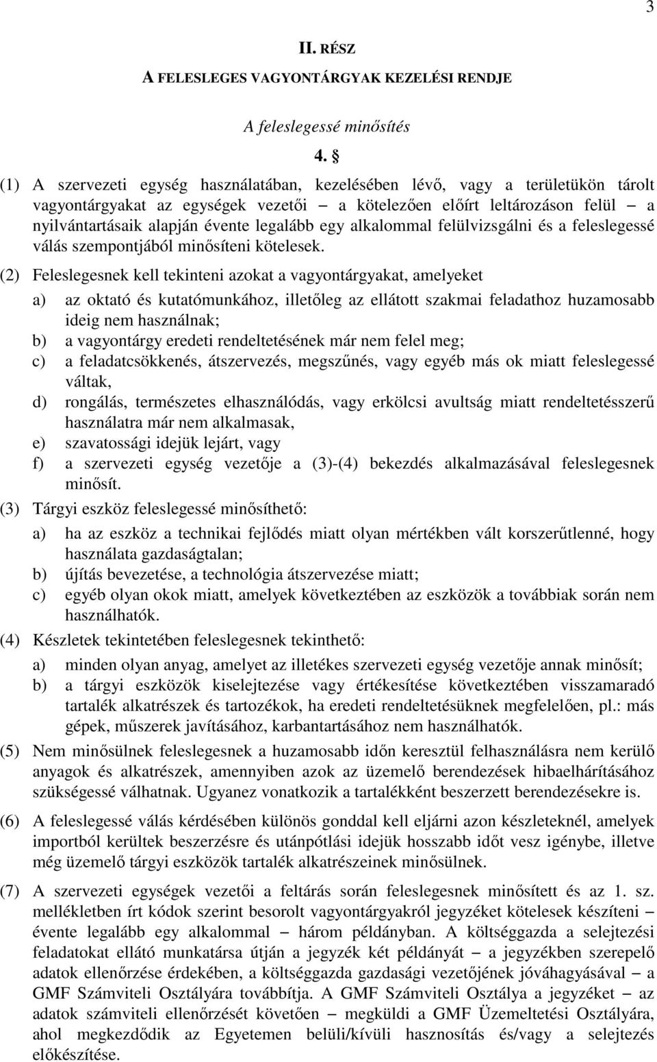 legalább egy alkalommal felülvizsgálni és a feleslegessé válás szempontjából minősíteni kötelesek.