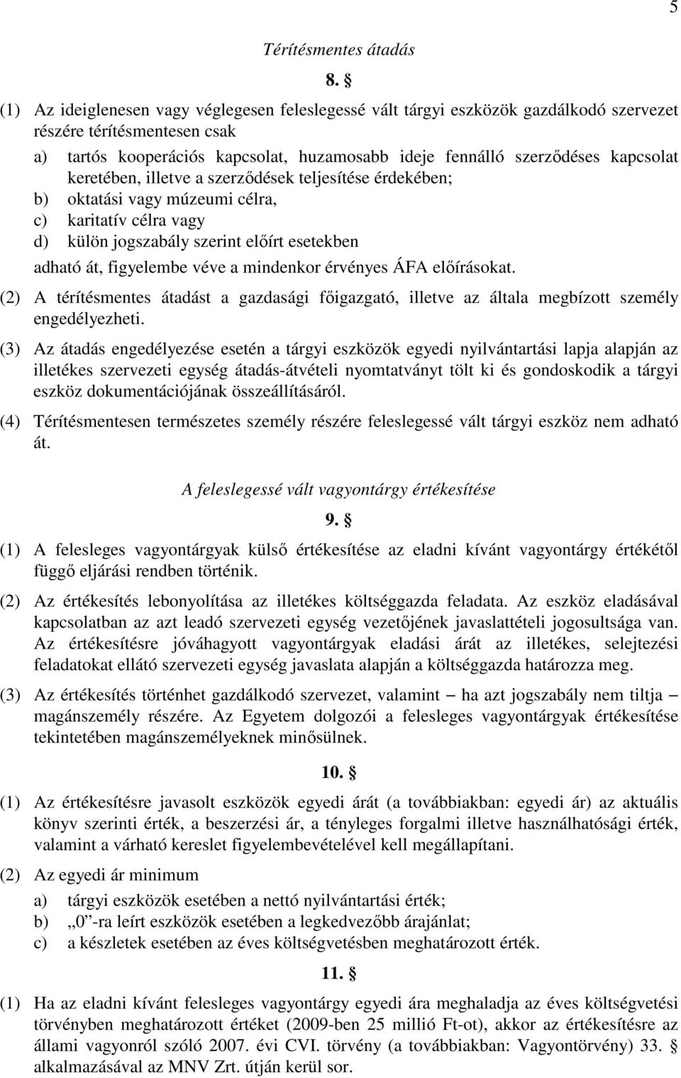 kapcsolat keretében, illetve a szerződések teljesítése érdekében; b) oktatási vagy múzeumi célra, c) karitatív célra vagy d) külön jogszabály szerint előírt esetekben adható át, figyelembe véve a