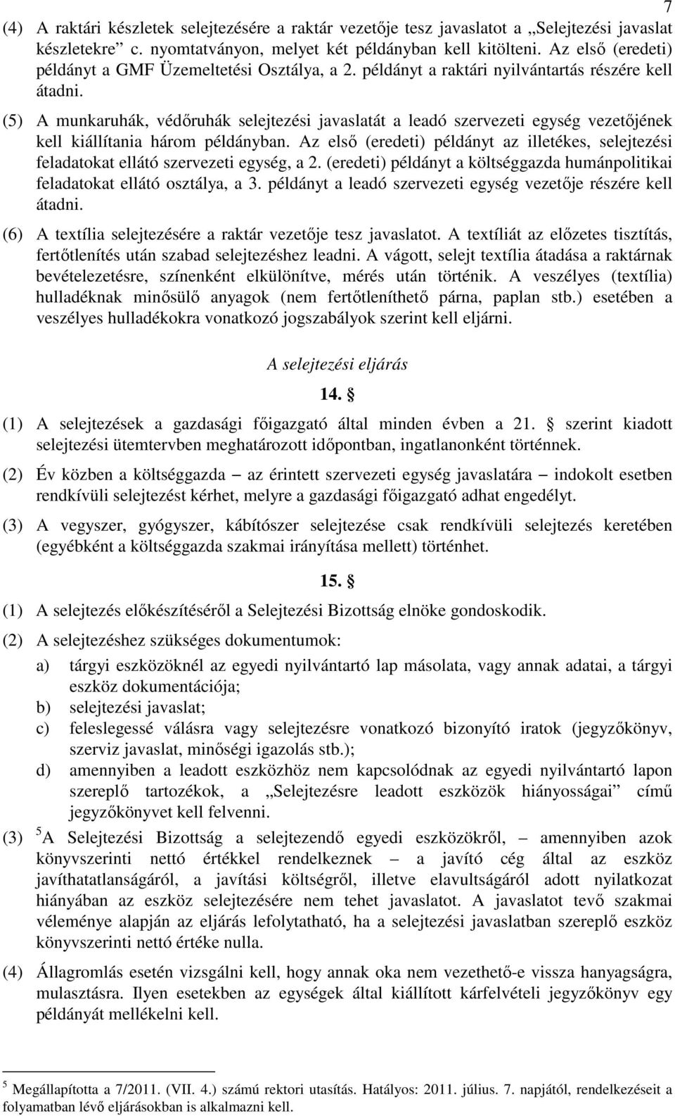 (5) A munkaruhák, védőruhák selejtezési javaslatát a leadó szervezeti egység vezetőjének kell kiállítania három példányban.