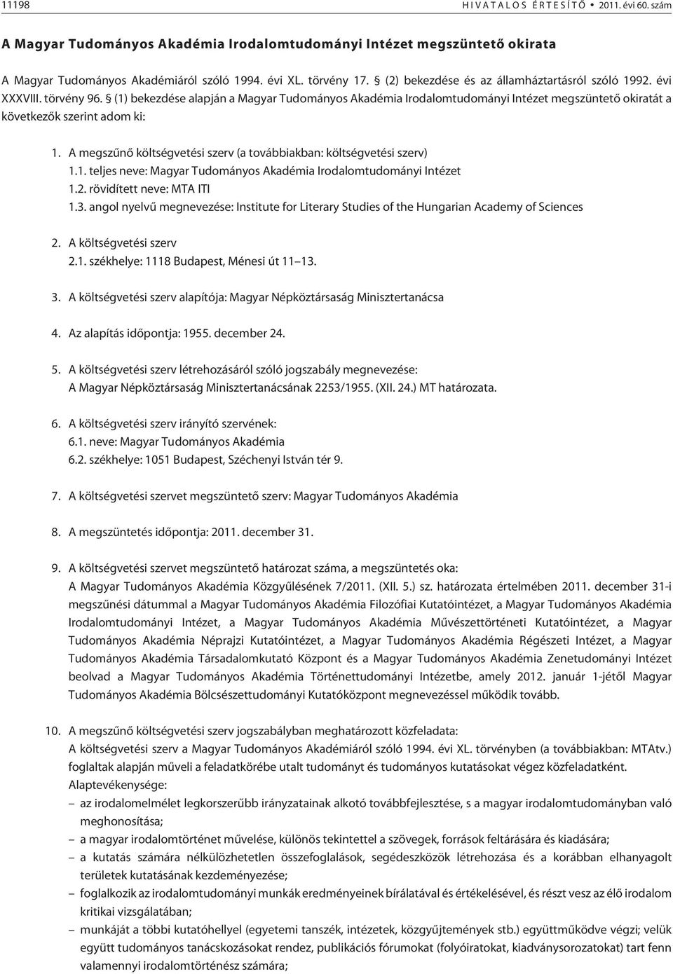(1) bekezdése alapján a Magyar Tudományos Akadémia Irodalomtudományi Intézet megszüntetõ okiratát a következõk szerint adom ki: 1.
