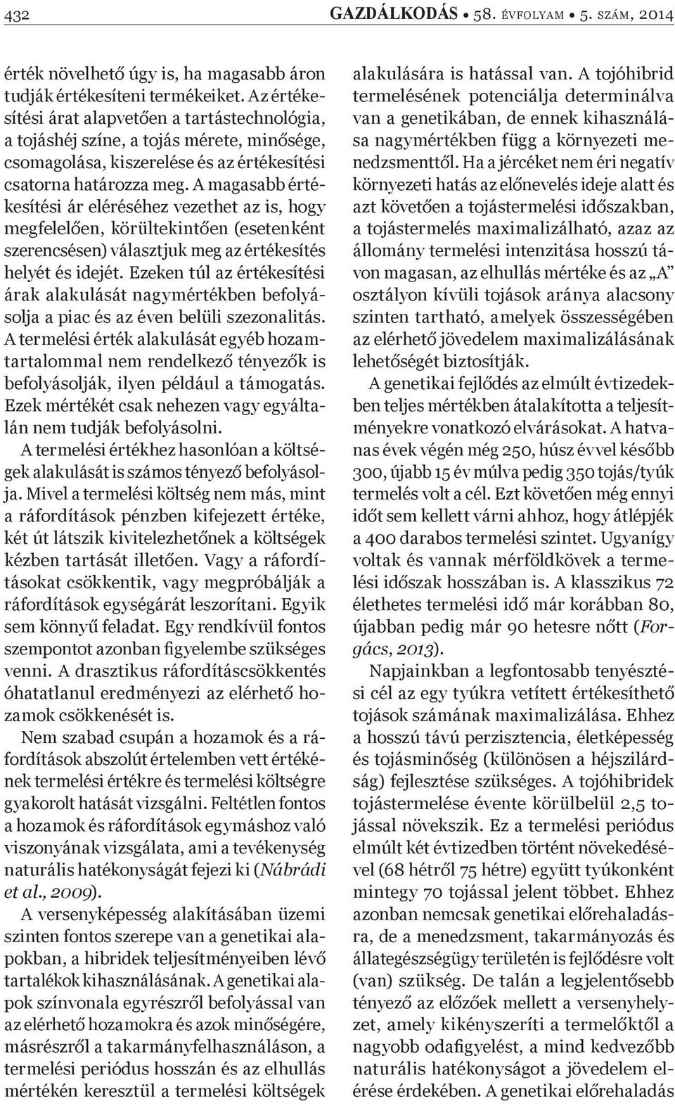 A magasabb értékesítési ár eléréséhez vezethet az is, hogy megfelel en, körültekint en (esetenként szerencsésen) választjuk meg az értékesítés helyét és idejét.