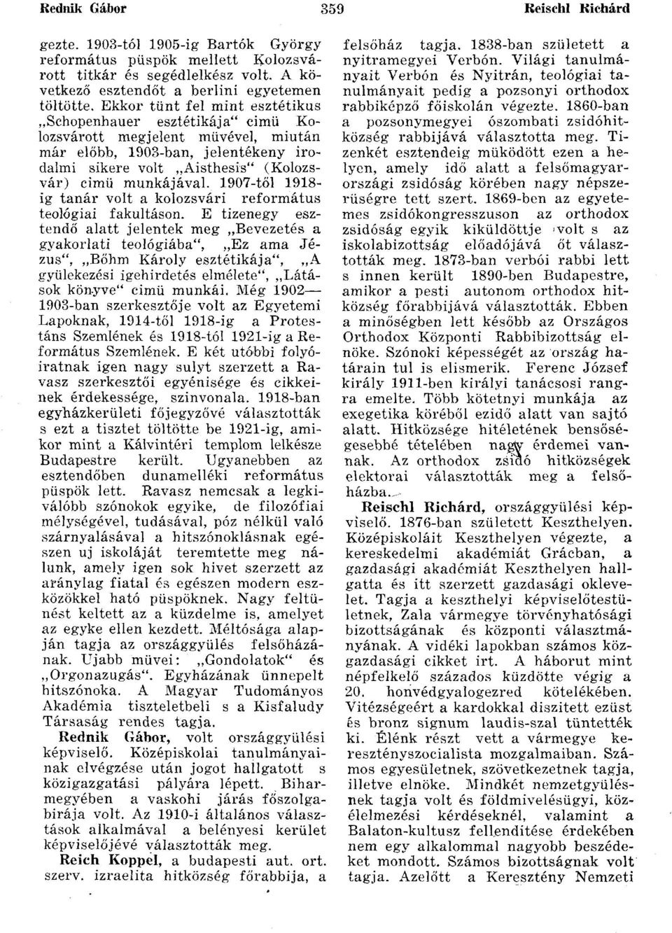 1907-től 1918- ig tanár volt a kolozsvári református teológiai fakultáson.