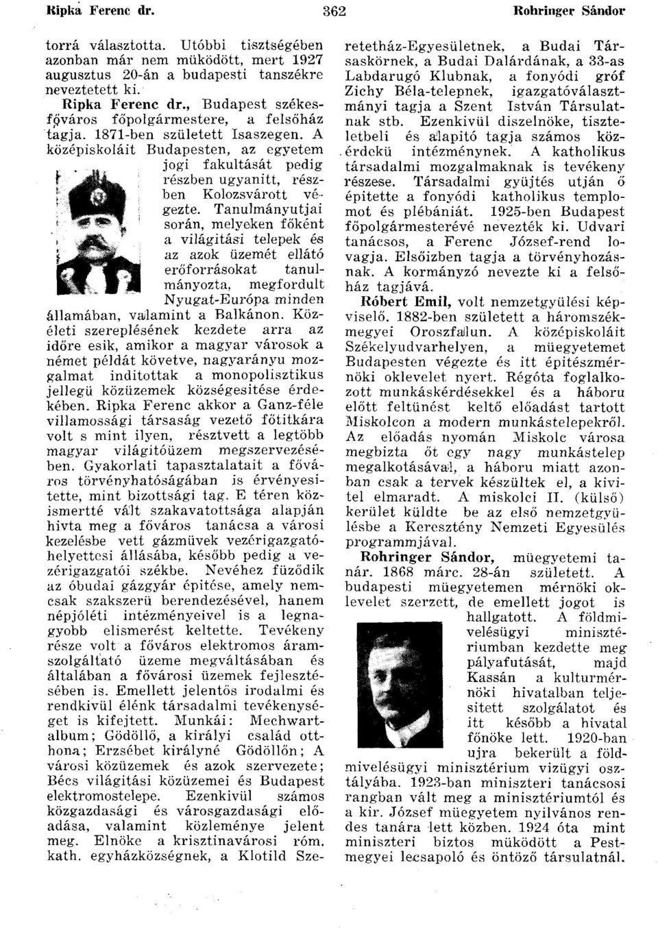 A középiskoláit Budapesten, az egyetem jogi fakultását pedig if^ffini részben ugyanitt, részben Kolozsvárott vé- PÉÜ gezte.