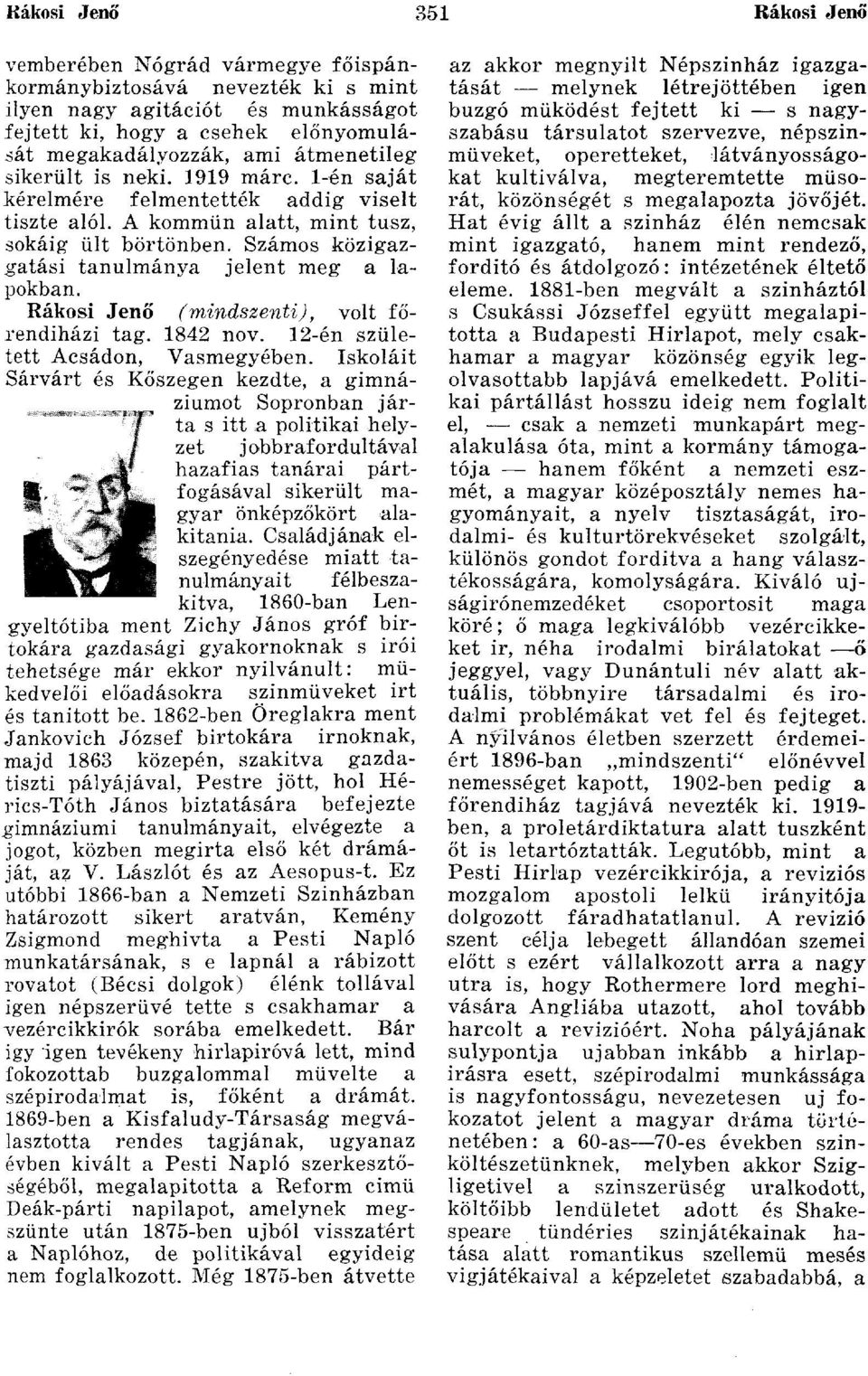 Számos közigazgatási tanulmánya jelent meg a lapokban. Rákosi Jenő (mindszenti), volt főrendiházi tag. 1842 nov. 12-én született Acsádon, Vasmegyében.