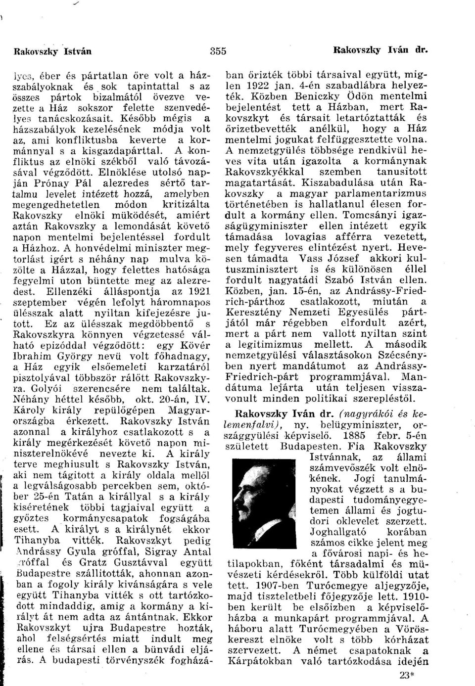 Később mégis a házszabályok kezelésének módja volt az, ami konfliktusba keverte a kormánnyal s a kisgazdapárttal. A konfliktus az elnöki székből való távozásával végződött.
