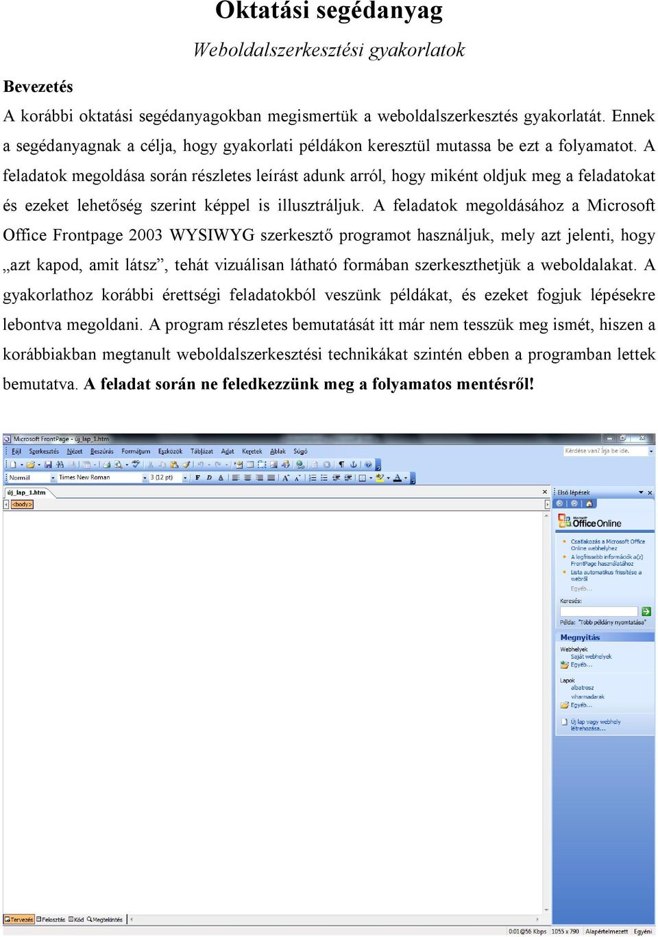 A feladatok megoldása során részletes leírást adunk arról, hogy miként oldjuk meg a feladatokat és ezeket lehetőség szerint képpel is illusztráljuk.