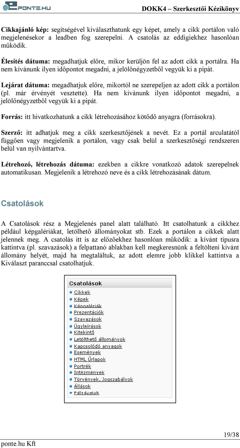Lejárat dátuma: megadhatjuk előre, mikortól ne szerepeljen az adott cikk a portálon (pl. már érvényét vesztette). Ha nem kívánunk ilyen időpontot megadni, a jelölőnégyzetből vegyük ki a pipát.