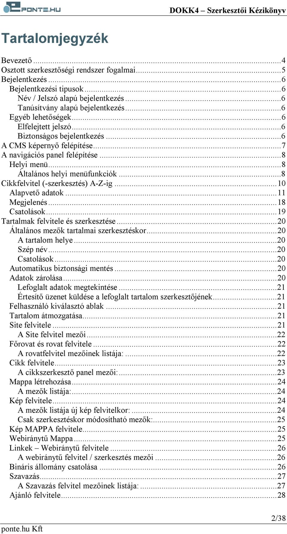 ..8 Cikkfelvitel (-szerkesztés) A-Z-ig...10 Alapvető adatok...11 Megjelenés...18 Csatolások...19 Tartalmak felvitele és szerkesztése...20 Általános mezők tartalmai szerkesztéskor...20 A tartalom helye.
