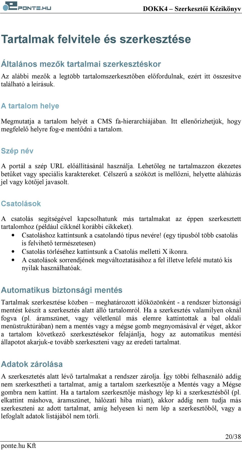 Lehetőleg ne tartalmazzon ékezetes betűket vagy speciális karaktereket. Célszerű a szóközt is mellőzni, helyette aláhúzás jel vagy kötőjel javasolt.