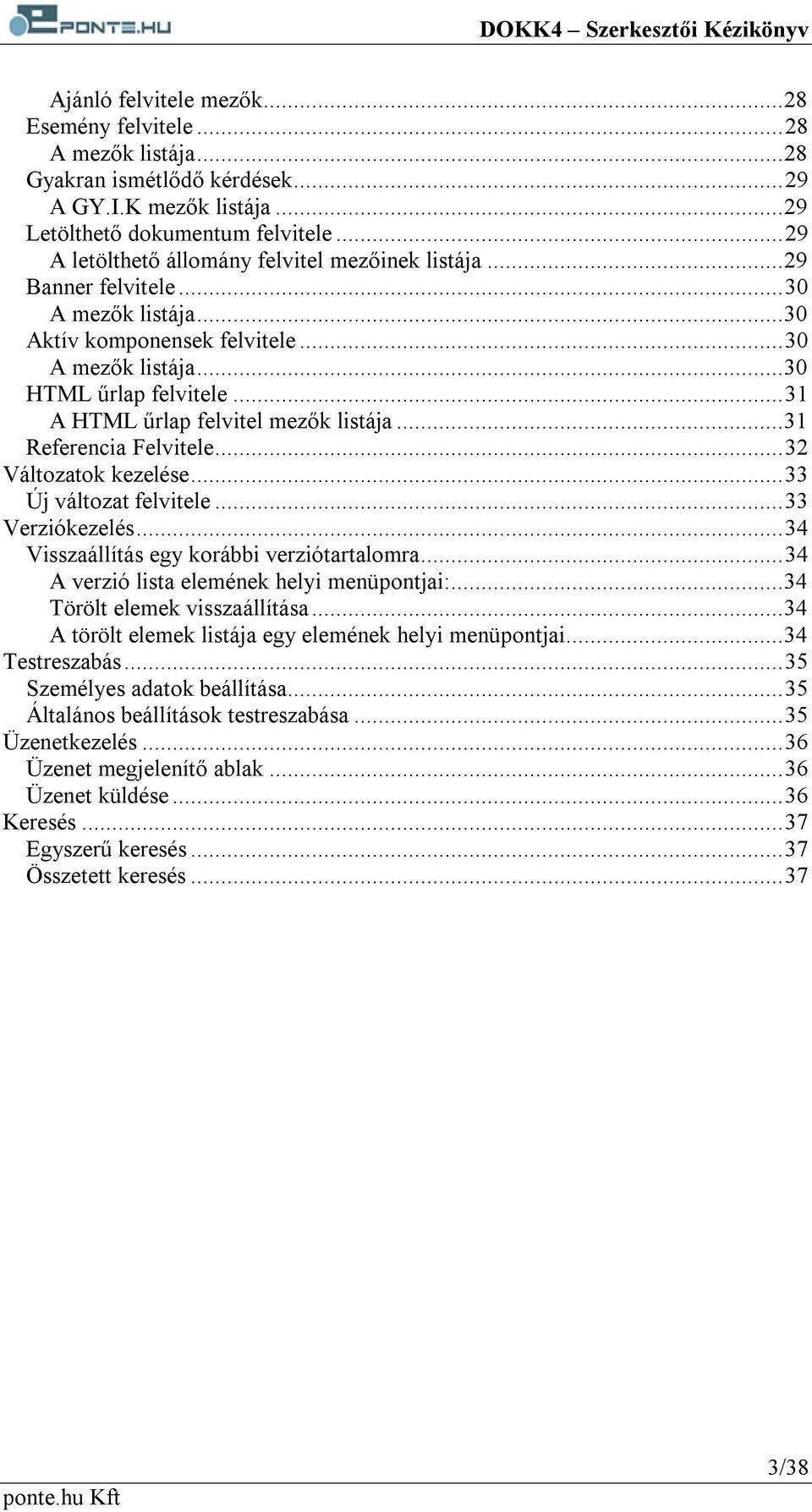 ..31 A HTML űrlap felvitel mezők listája...31 Referencia Felvitele...32 Változatok kezelése...33 Új változat felvitele...33 Verziókezelés...34 Visszaállítás egy korábbi verziótartalomra.