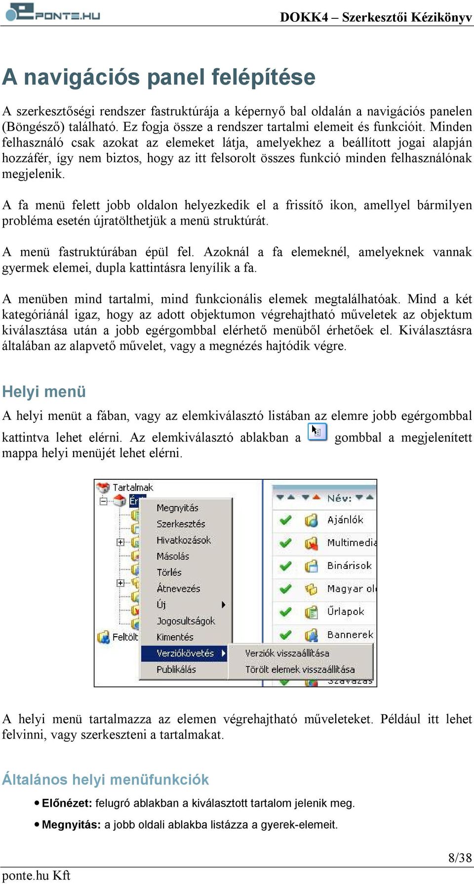 A fa menü felett jobb oldalon helyezkedik el a frissítő ikon, amellyel bármilyen probléma esetén újratölthetjük a menü struktúrát. A menü fastruktúrában épül fel.