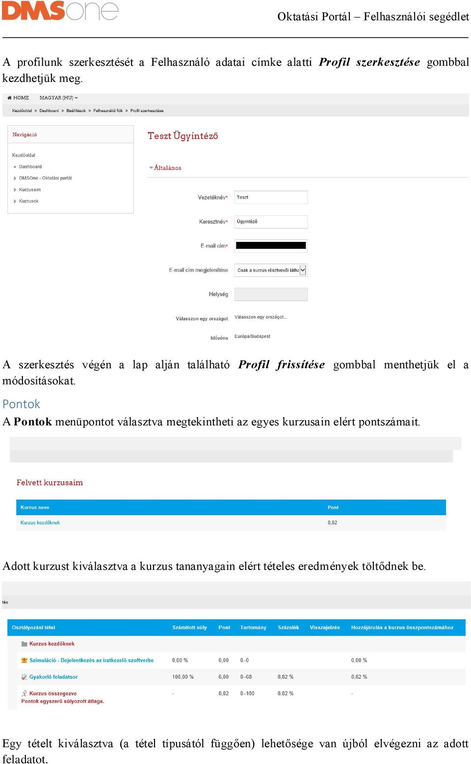 Pontok A Pontok menüpontot választva megtekintheti az egyes kurzusain elért pontszámait.