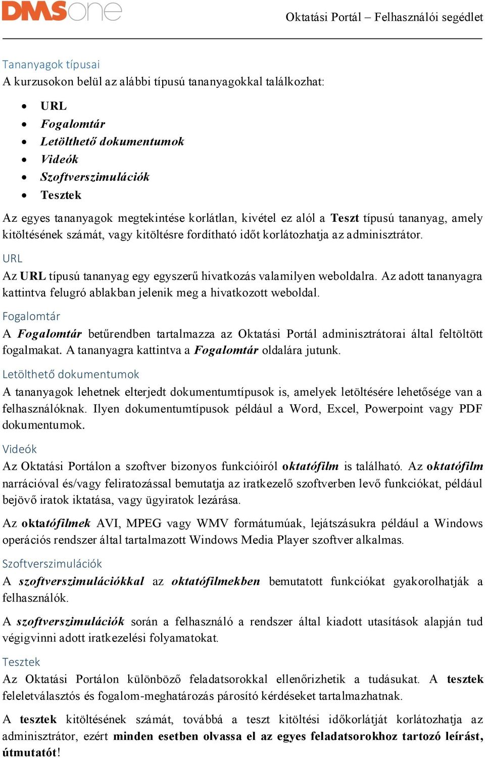 URL Az URL típusú tananyag egy egyszerű hivatkozás valamilyen weboldalra. Az adott tananyagra kattintva felugró ablakban jelenik meg a hivatkozott weboldal.