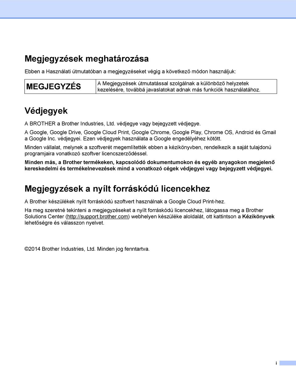 A Google, Google Drive, Google Cloud Print, Google Chrome, Google Play, Chrome OS, Android és Gmail a Google Inc. védjegyei. Ezen védjegyek használata a Google engedélyéhez kötött.