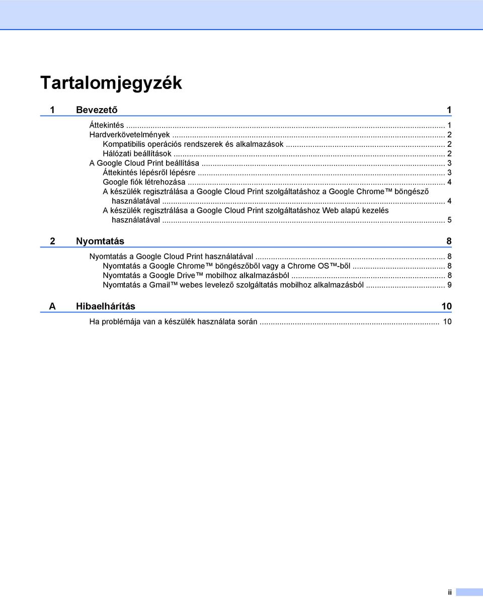 .. 4 A készülék regisztrálása a Google Cloud Print szolgáltatáshoz Web alapú kezelés használatával... 5 2 Nyomtatás 8 Nyomtatás a Google Cloud Print használatával.