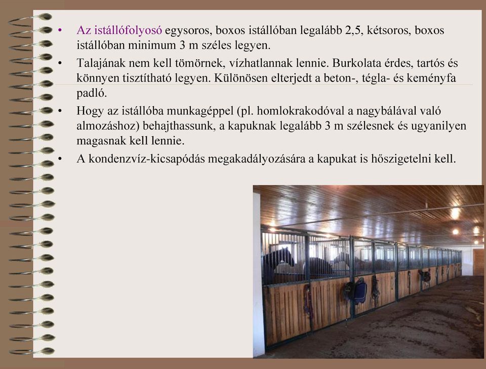 Különösen elterjedt a beton-, tégla- és keményfa padló. Hogy az istállóba munkagéppel (pl.