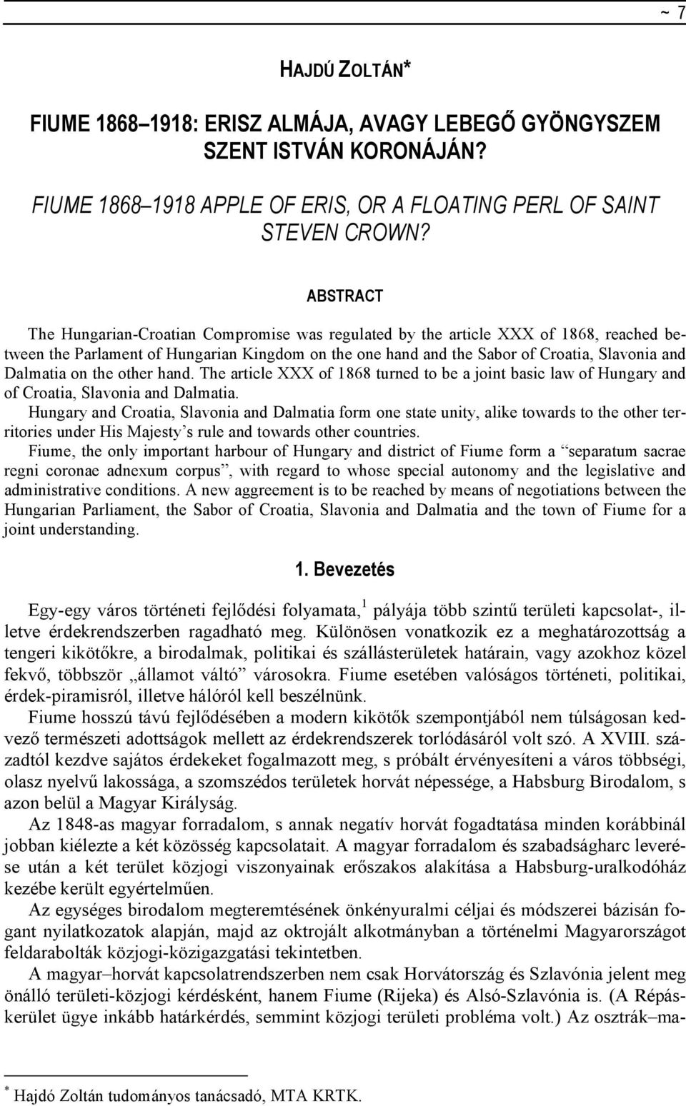 on the other hand. The article XXX of 1868 turned to be a joint basic law of Hungary and of Croatia, Slavonia and Dalmatia.