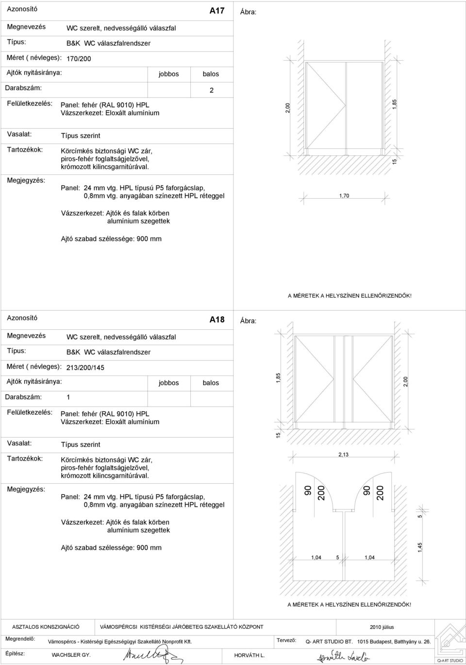 anyagában színezett HPL réteggel,70 Vázszerkezet: Ajtók és falak körben alumínium szegettek Ajtó szabad szélessége: 900 mm WC szerelt, nedvességálló válaszfal B&K WC válaszfalrendszer A8 23/200/45