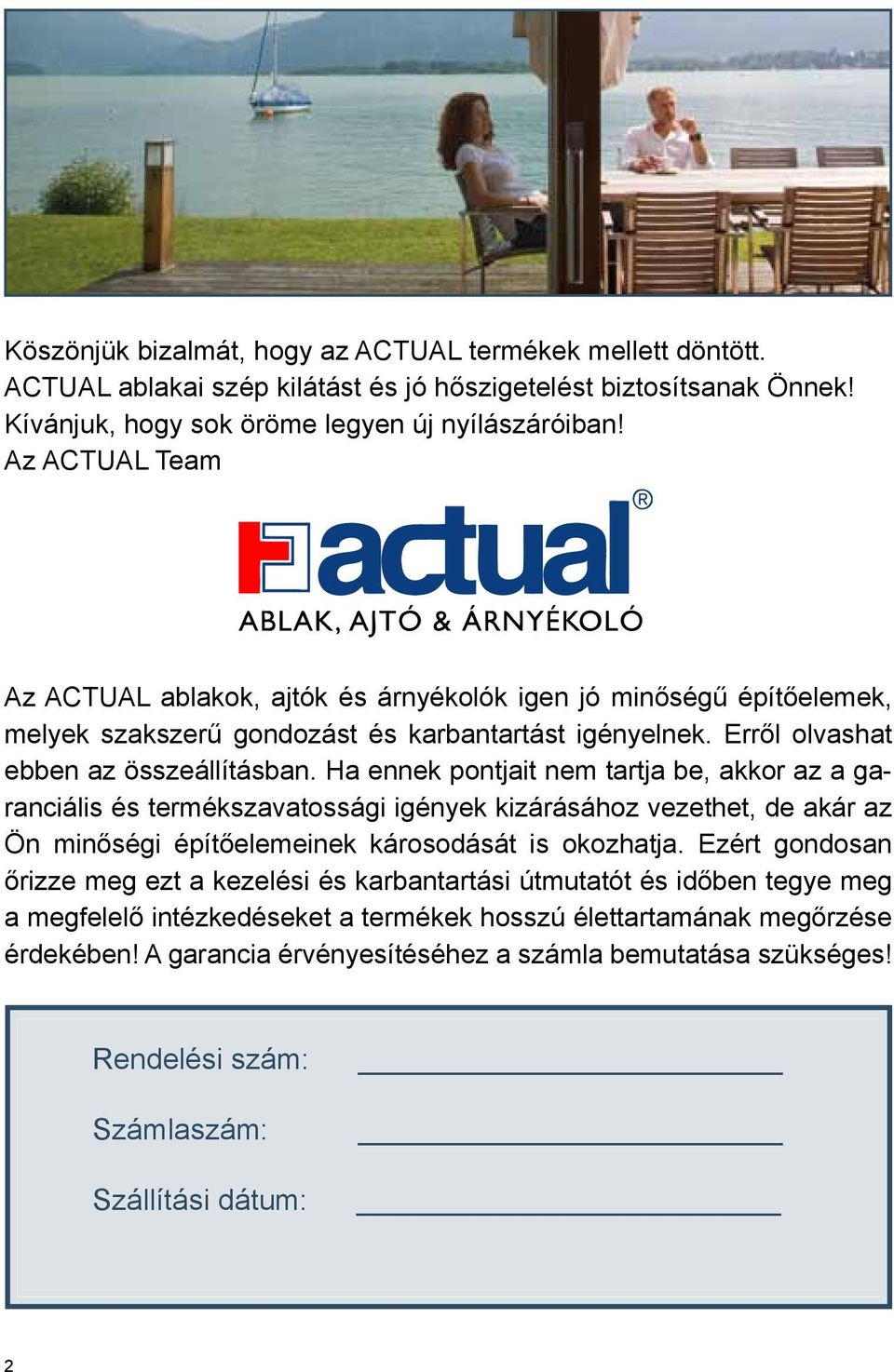 Ha ennek pontjait nem tartja be, akkor az a garanciális és termékszavatossági igények kizárásához vezethet, de akár az Ön minőségi építőelemeinek károsodását is okozhatja.
