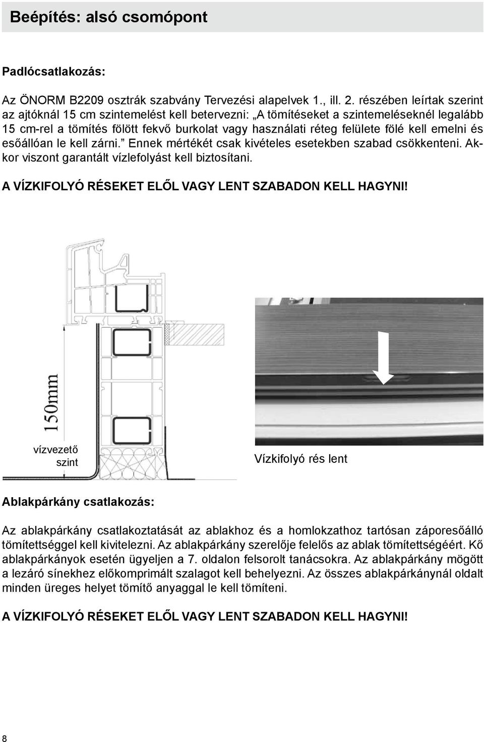 emelni és esőállóan le kell zárni. Ennek mértékét csak kivételes esetekben szabad csökkenteni. Akkor viszont garantált vízlefolyást kell biztosítani.