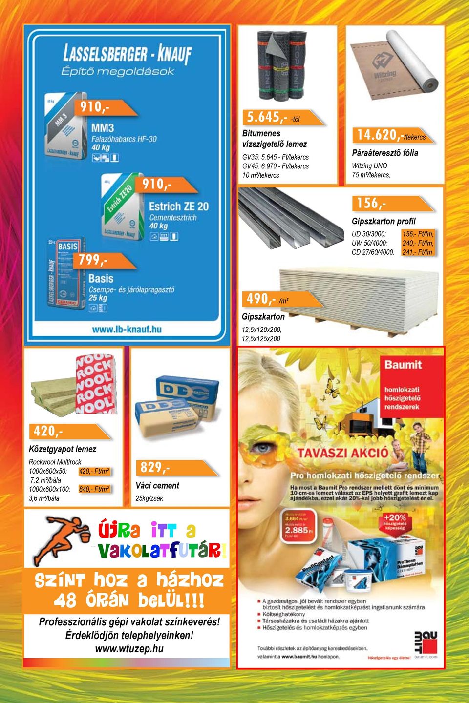 241,- Ft/fm 490,- /m² Gipszkarton 12,5x120x200, 12,5x125x200 420,- Kőzetgyapot lemez Rockwool Multirock 1000x600x50: 420,- Ft/m² 7,2 m²/bála 1000x600x100: