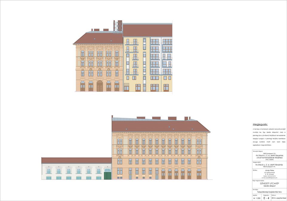 alatti társasház utcai homlokzatának felújítása (hrsz: 04) Megrendelő: Kis Stáció u.. sz. alatti társasház 0 Budapest VIII. Építész: Jónás Péter okl.