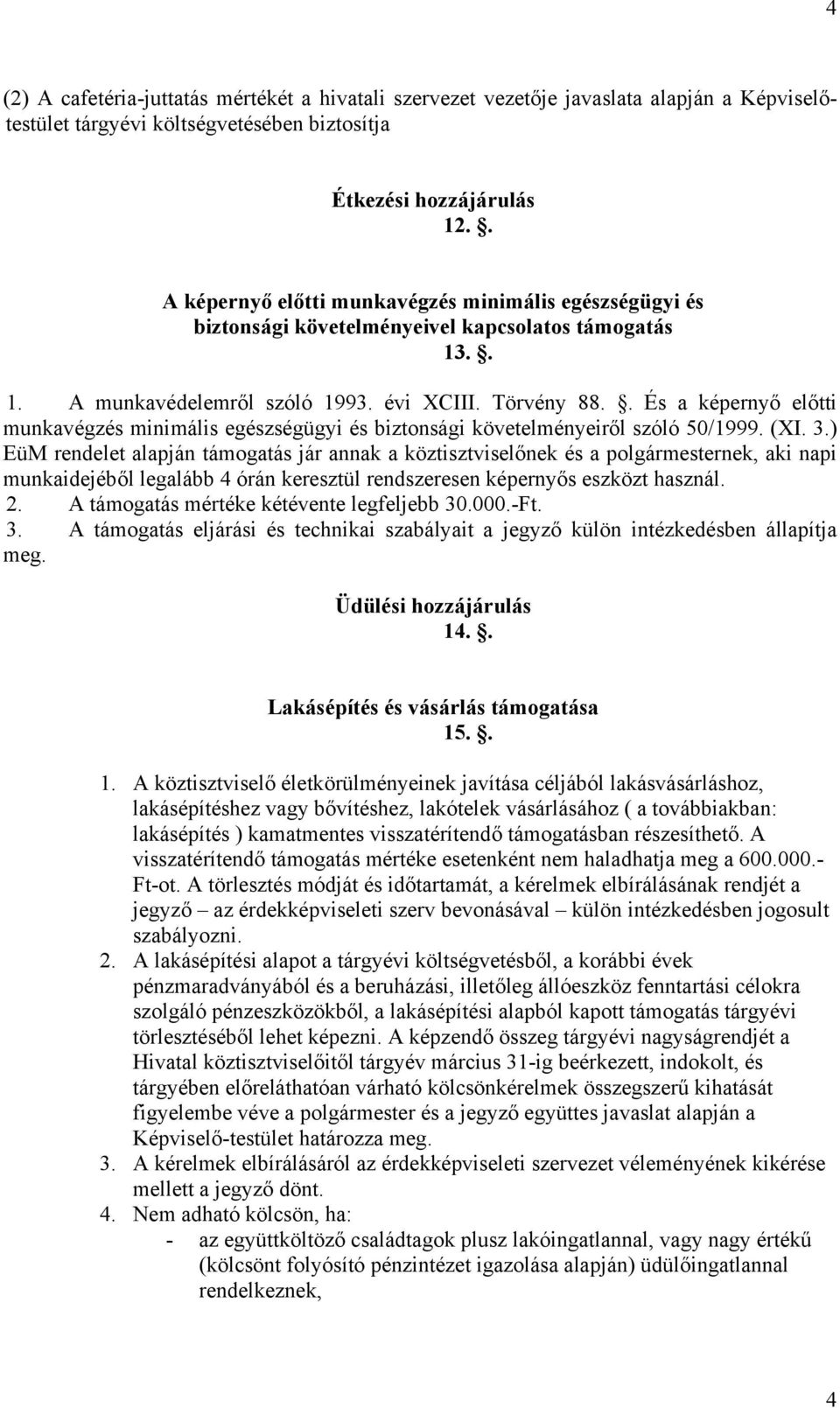 . És a képernyő előtti munkavégzés minimális egészségügyi és biztonsági követelményeiről szóló 50/1999. (XI. 3.