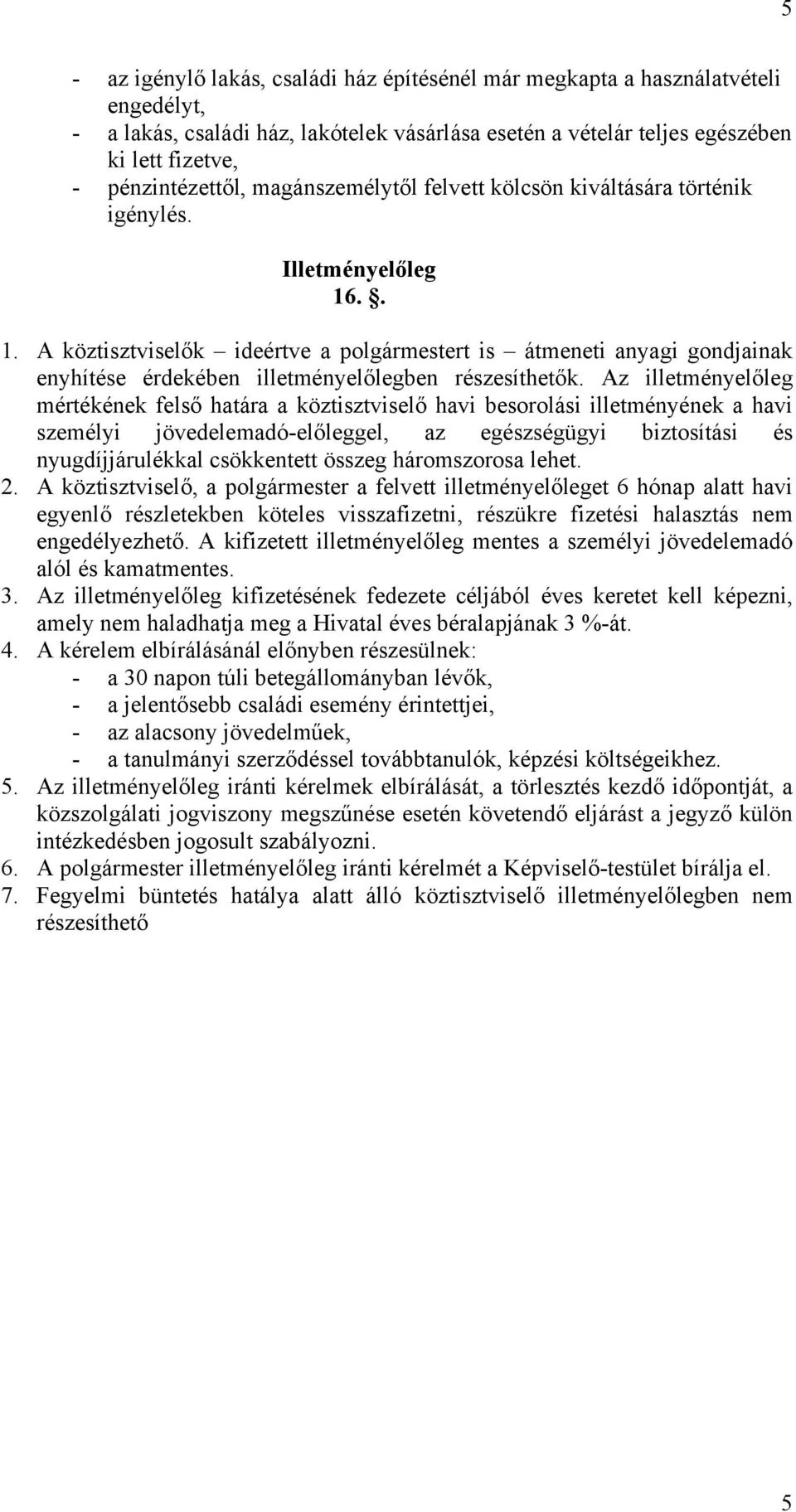 .. 1. A köztisztviselők ideértve a polgármestert is átmeneti anyagi gondjainak enyhítése érdekében illetményelőlegben részesíthetők.