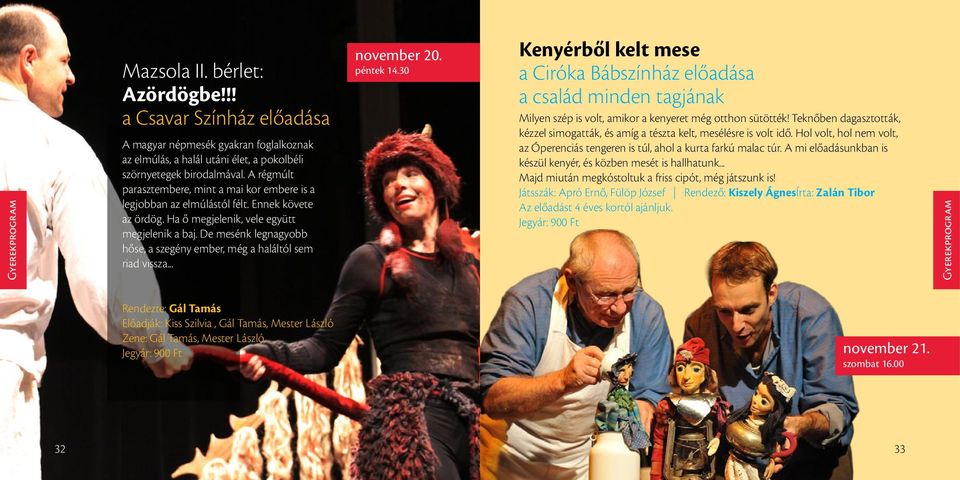 De mesénk legnagyobb hőse, a szegény ember, még a haláltól sem riad vissza... november 20. péntek 14.