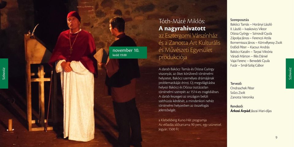 történelmi helyzetet, Bakócz személyes drámájának problematikáját érinti. Új megvilágításba helyezi Bakócz és Dózsa tisztázatlan történelmi szerepét az 1514-es tragédiában.