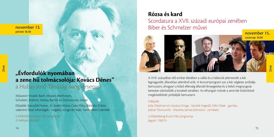 Előadók: Szecsődi Ferenc, Zs. Szabó Mária, Csévi Flóra, Bánfalvi Zoltán valamint fiatal tehetségek - hegedű; zongorán kísér: Szentpéteri Gabriella a Klebelsberg Kuno Hét programja A belépés díjtalan.