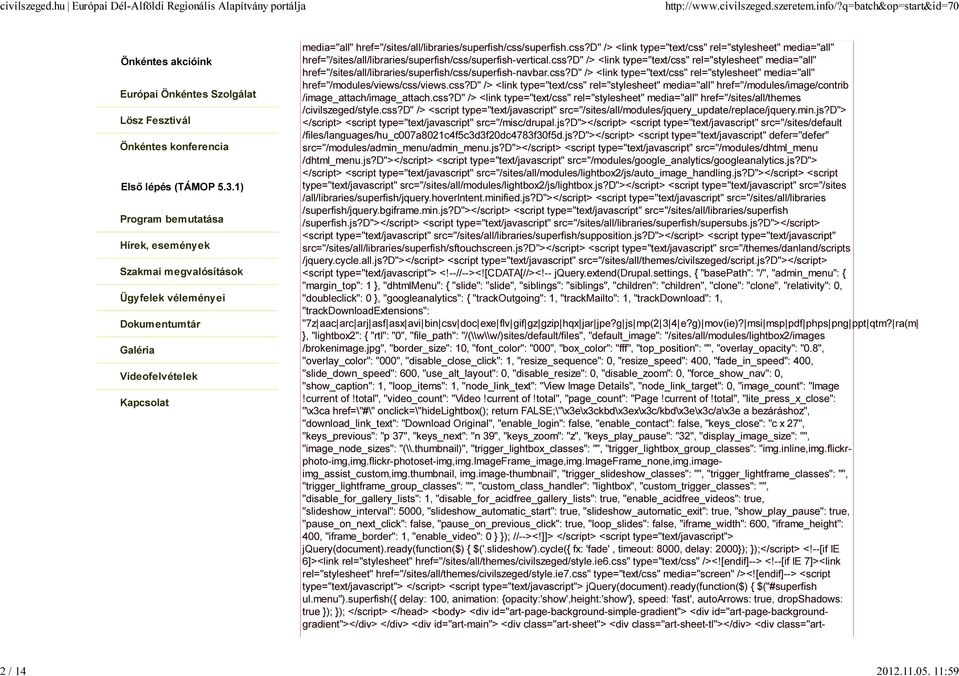 css?d" /> <link type="text/css" rel="stylesheet" media="all" href="/sites/all/themes /civilszeged/style.css?d" /> <script type="text/javascript" src="/sites/all/modules/jquery_update/replace/jquery.
