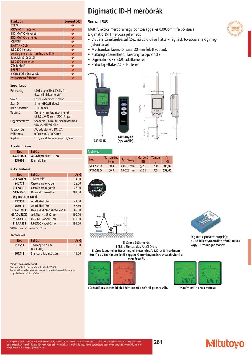 Digimatic ID-H mérőóra jellemzői: Vizuális tűréskijelzéssel (2-színű zöld-piros háttérvilágítás), továbbá analóg megjelenítéssel. Mechanikus kiemelő huzal 30 felett (opció). Külsőleg vezérelhető.