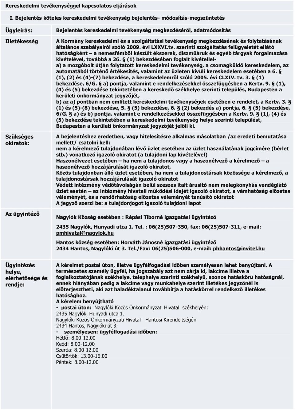 adatmódosítás A Kormány kereskedelmi és a szolgáltatási tevékenység megkezdésének és folytatásának általános szabályairól szóló 2009. évi LXXVI.tv.