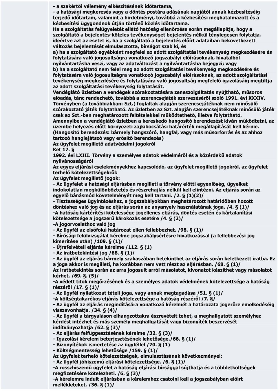 Ha a szolgáltatás felügyeletét ellátó hatóság ellenőrzése során megállapítja, hogy a szolgáltató a bejelentés-köteles tevékenységet bejelentés nélkül ténylegesen folytatja, ideértve azt az esetet is,