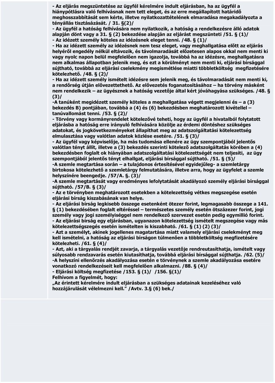 (2) bekezdése alapján az eljárást megszünteti /51. (1)/ - Az idézett személy köteles az idézésnek eleget tenni. /48.