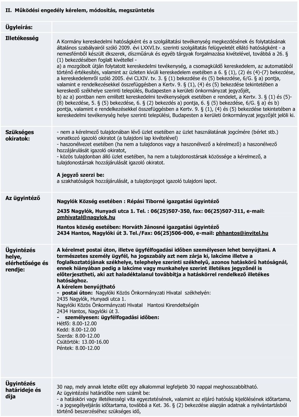 (1) bekezdésében foglalt kivétellel - a) a mozgóbolt útján folytatott kereskedelmi tevékenység, a csomagküldő kereskedelem, az automatából történő értékesítés, valamint az üzleten kívüli kereskedelem