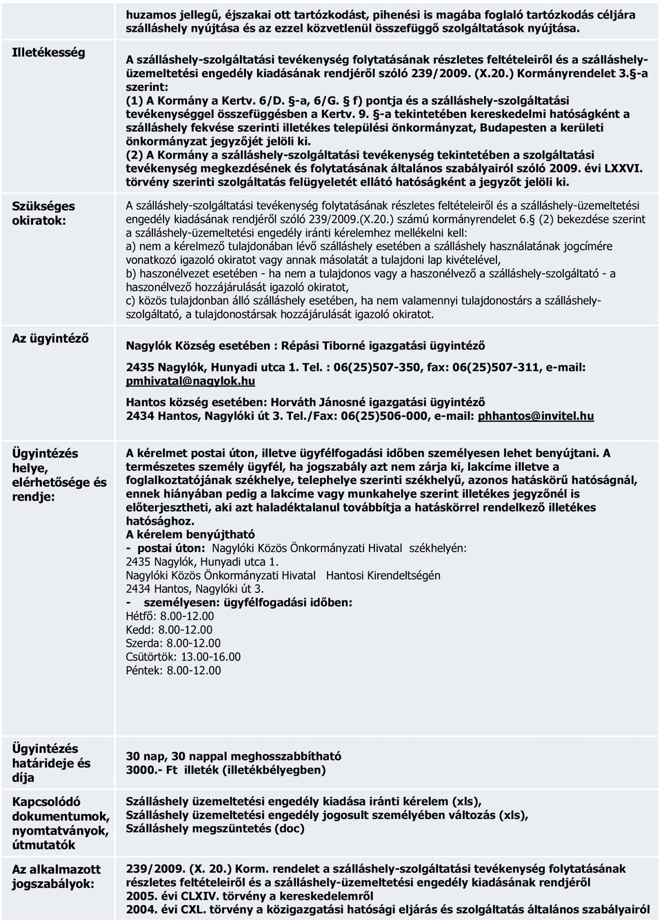 (X.20.) Kormányrendelet 3. -a szerint: (1) A Kormány a Kertv. 6/D. -a, 6/G. f) pontja és a szálláshely-szolgáltatási tevékenységgel összefüggésben a Kertv. 9.