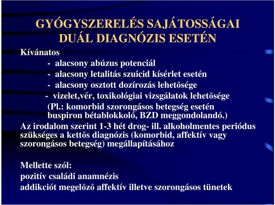 : komorbid szorongásos betegség esetén buspiron bétablokkoló, BZD meggondolandó.) Az irodalom szerint 1-3 hét drog- ill.