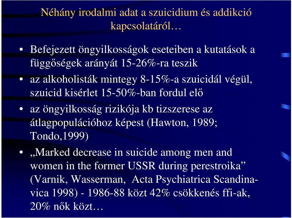 kb tizszerese az átlagpopulációhoz képest (Hawton, 1989; Tondo,1999) Marked decrease in suicide among men and women in the former