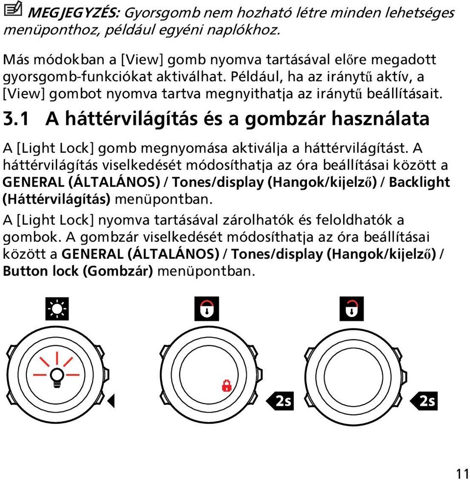 1 A háttérvilágítás és a gombzár használata A [Light Lock] gomb megnyomása aktiválja a háttérvilágítást.